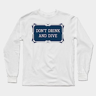 Don't drink and dive sailing quote Long Sleeve T-Shirt